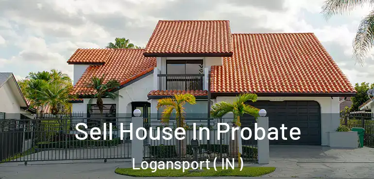  Sell House In Probate Logansport ( IN )