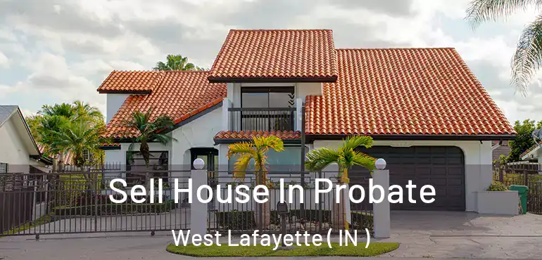  Sell House In Probate West Lafayette ( IN )