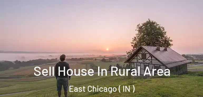  Sell House In Rural Area East Chicago ( IN )