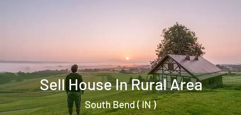  Sell House In Rural Area South Bend ( IN )