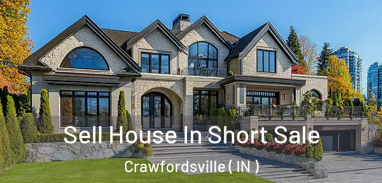  Sell House In Short Sale Crawfordsville ( IN )