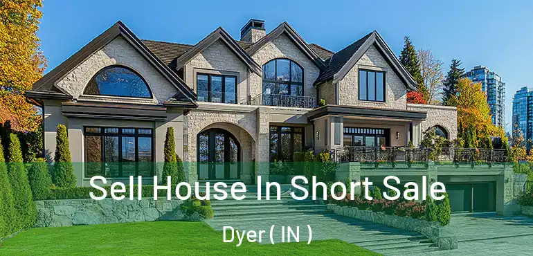  Sell House In Short Sale Dyer ( IN )