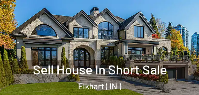  Sell House In Short Sale Elkhart ( IN )