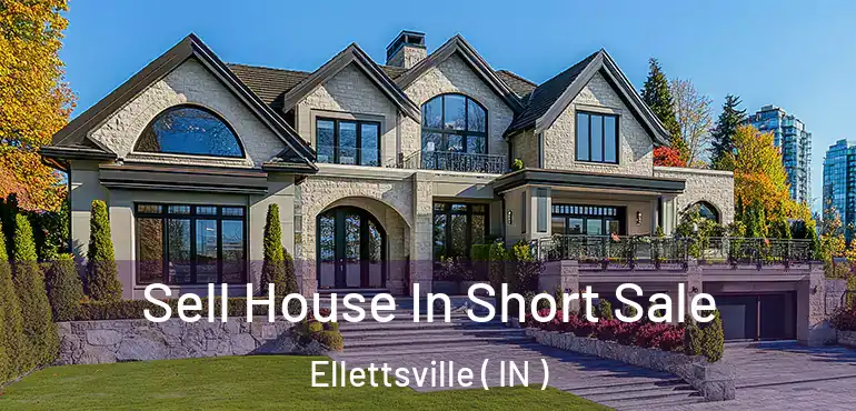  Sell House In Short Sale Ellettsville ( IN )
