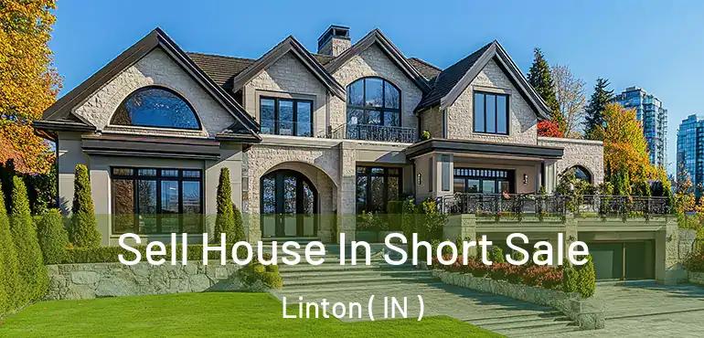  Sell House In Short Sale Linton ( IN )