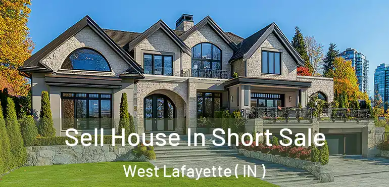  Sell House In Short Sale West Lafayette ( IN )
