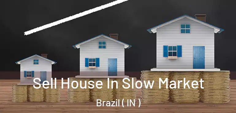  Sell House In Slow Market Brazil ( IN )