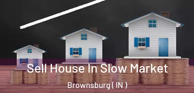 Sell House In Slow Market Brownsburg ( IN )