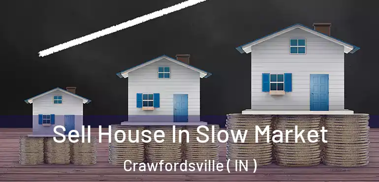  Sell House In Slow Market Crawfordsville ( IN )