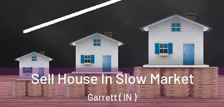  Sell House In Slow Market Garrett ( IN )