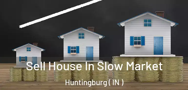  Sell House In Slow Market Huntingburg ( IN )