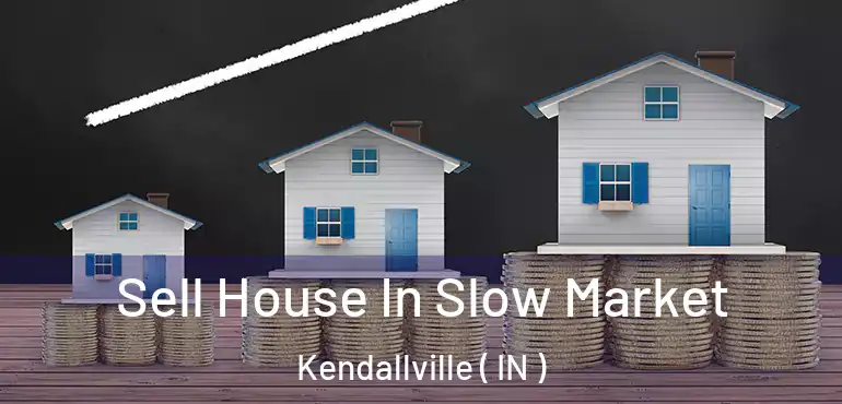  Sell House In Slow Market Kendallville ( IN )