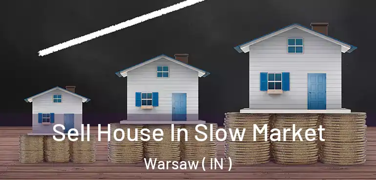  Sell House In Slow Market Warsaw ( IN )