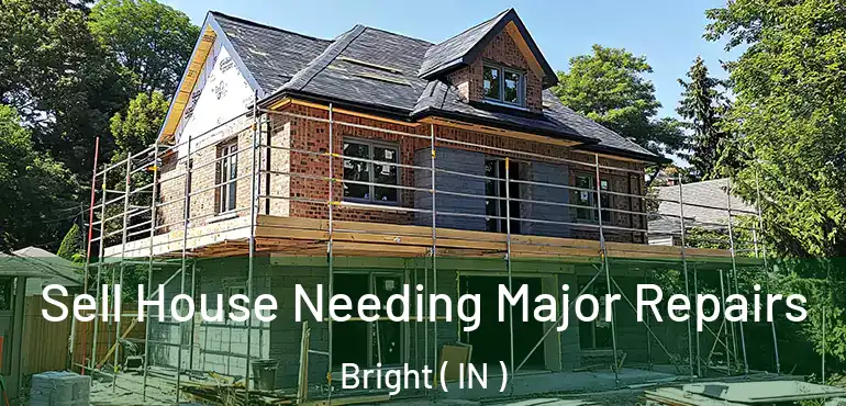  Sell House Needing Major Repairs Bright ( IN )