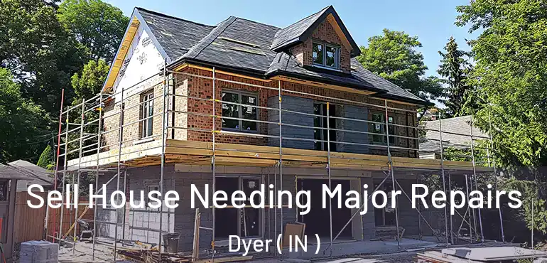  Sell House Needing Major Repairs Dyer ( IN )