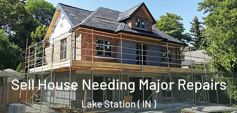  Sell House Needing Major Repairs Lake Station ( IN )