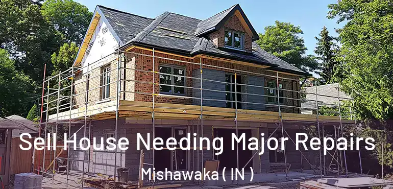 Sell House Needing Major Repairs Mishawaka ( IN )