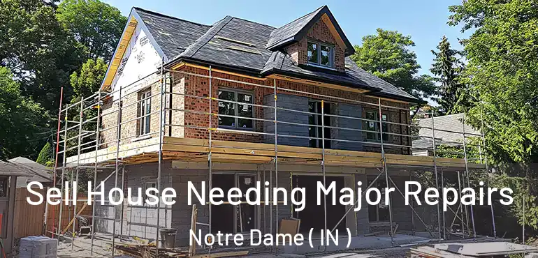  Sell House Needing Major Repairs Notre Dame ( IN )