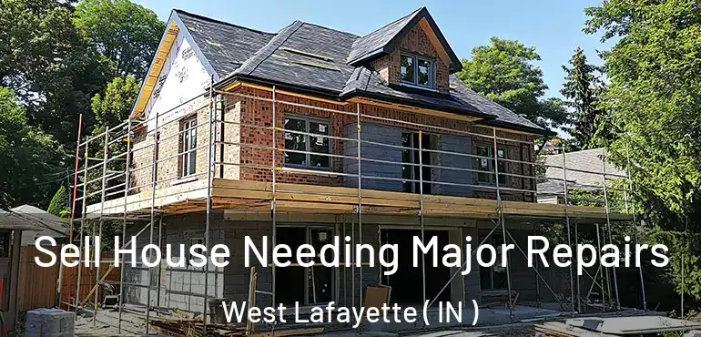  Sell House Needing Major Repairs West Lafayette ( IN )