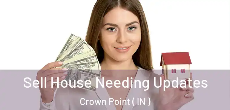  Sell House Needing Updates Crown Point ( IN )
