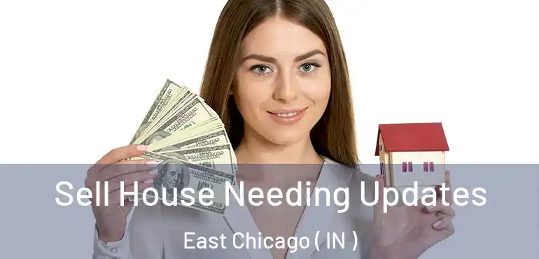  Sell House Needing Updates East Chicago ( IN )