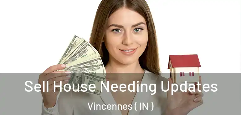  Sell House Needing Updates Vincennes ( IN )