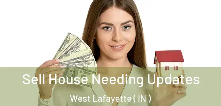  Sell House Needing Updates West Lafayette ( IN )