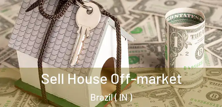 Sell House Off-market Brazil ( IN )