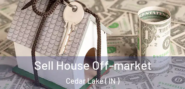  Sell House Off-market Cedar Lake ( IN )