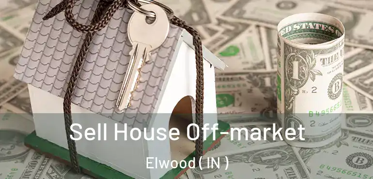  Sell House Off-market Elwood ( IN )