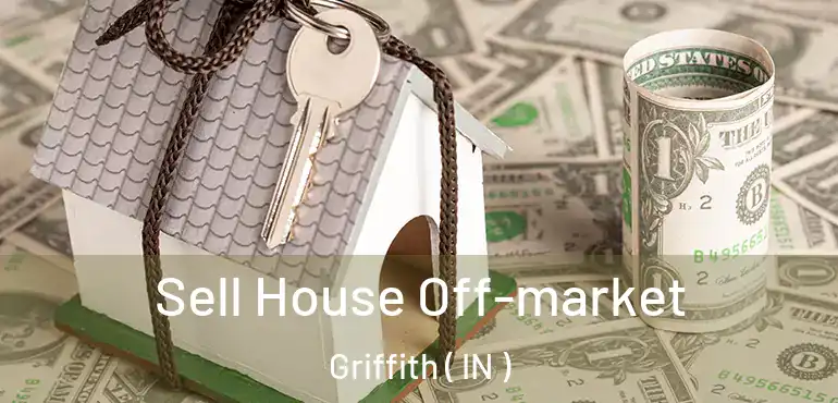  Sell House Off-market Griffith ( IN )