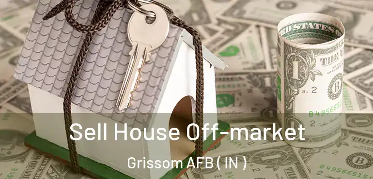  Sell House Off-market Grissom AFB ( IN )