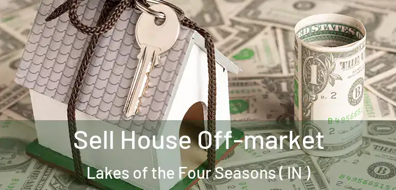  Sell House Off-market Lakes of the Four Seasons ( IN )