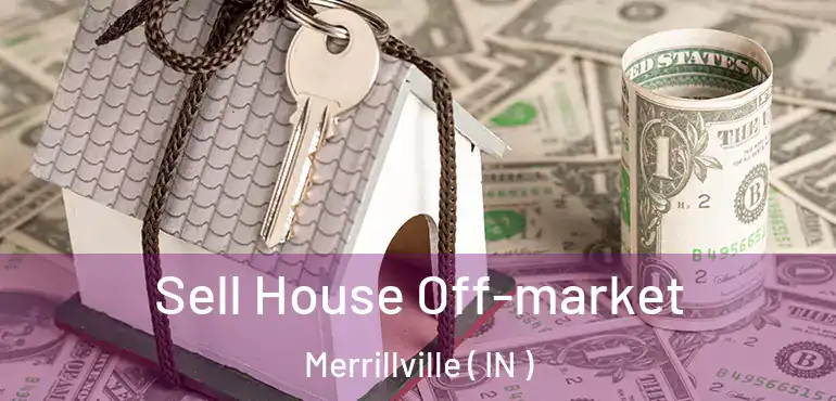  Sell House Off-market Merrillville ( IN )