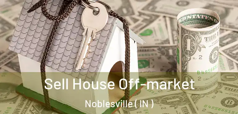  Sell House Off-market Noblesville ( IN )