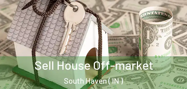  Sell House Off-market South Haven ( IN )