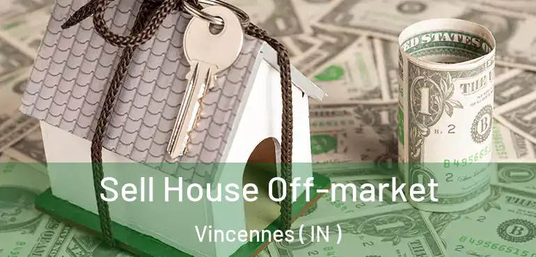  Sell House Off-market Vincennes ( IN )