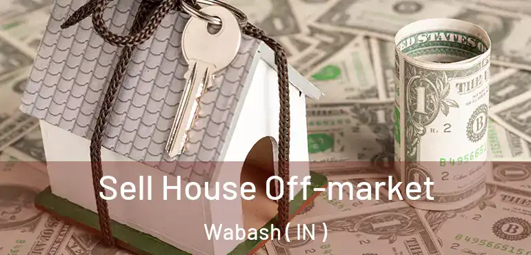  Sell House Off-market Wabash ( IN )