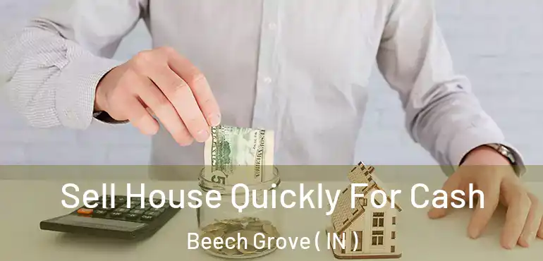  Sell House Quickly For Cash Beech Grove ( IN )