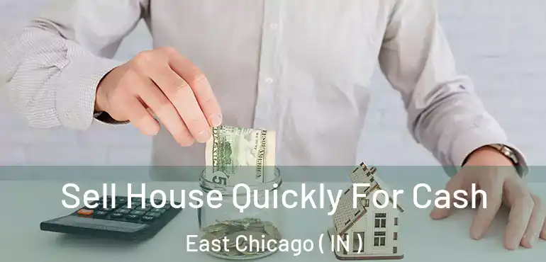  Sell House Quickly For Cash East Chicago ( IN )