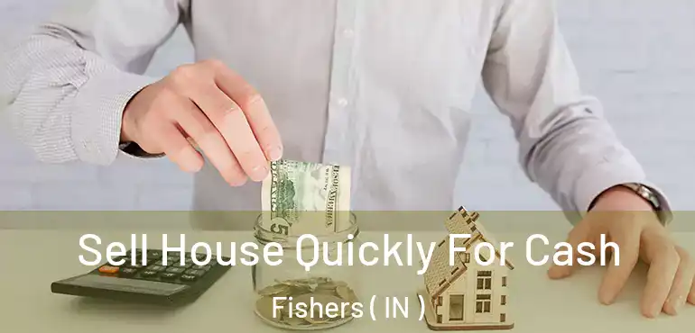  Sell House Quickly For Cash Fishers ( IN )