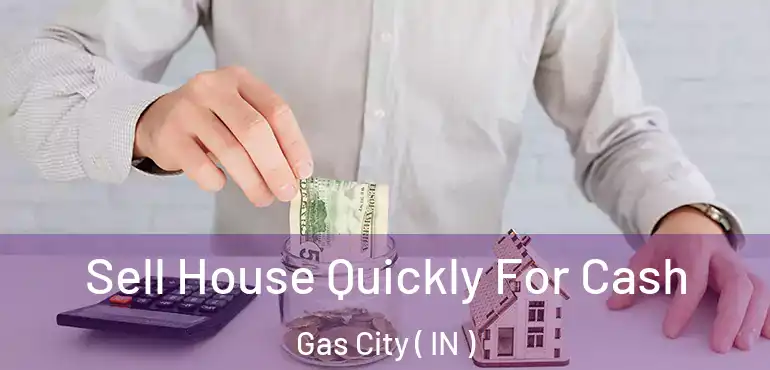  Sell House Quickly For Cash Gas City ( IN )