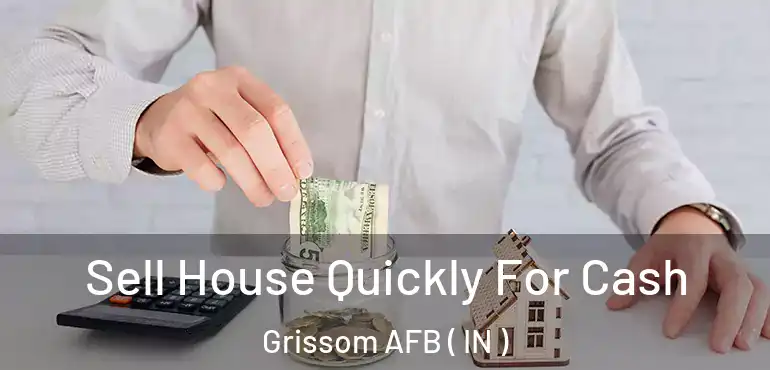  Sell House Quickly For Cash Grissom AFB ( IN )