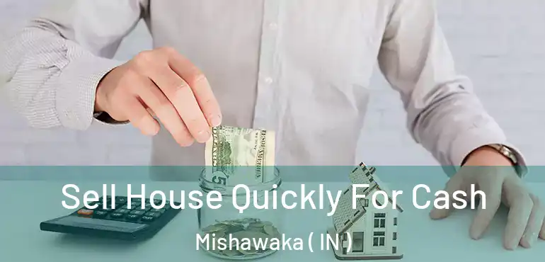  Sell House Quickly For Cash Mishawaka ( IN )