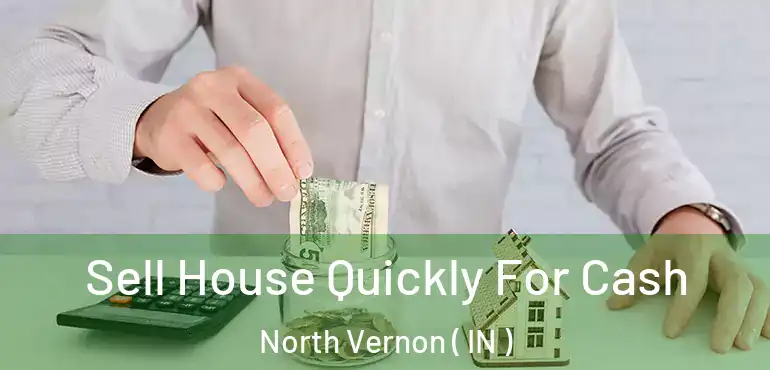  Sell House Quickly For Cash North Vernon ( IN )
