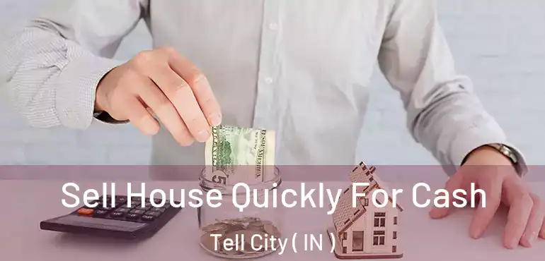  Sell House Quickly For Cash Tell City ( IN )