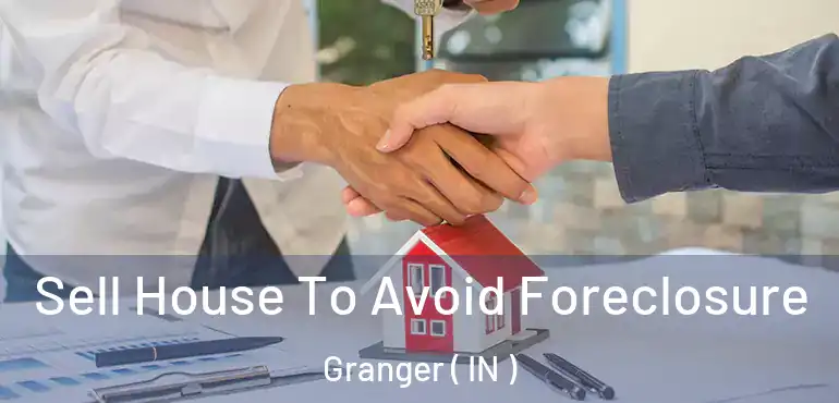  Sell House To Avoid Foreclosure Granger ( IN )