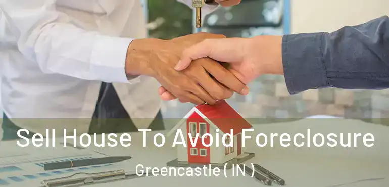  Sell House To Avoid Foreclosure Greencastle ( IN )