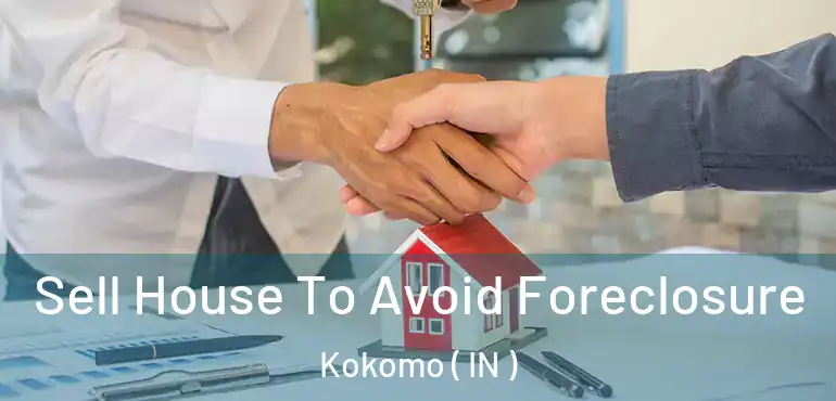  Sell House To Avoid Foreclosure Kokomo ( IN )