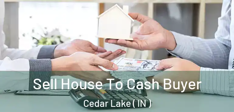  Sell House To Cash Buyer Cedar Lake ( IN )